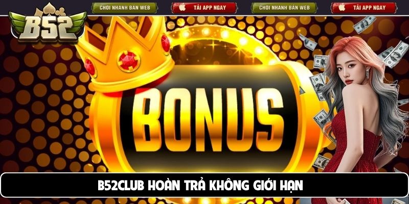 B52club hoàn trả không giới hạn