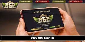 Cách chơi B52club