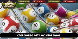 cách đánh lô ngày nào cũng thắng