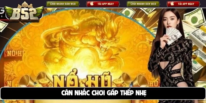 Cân nhắc chơi gấp thếp nhẹ