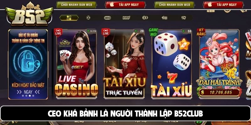 CEO Khá Bảnh là người thành lập B52Club