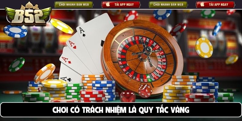 Chơi có trách nhiệm là quy tắc vàng