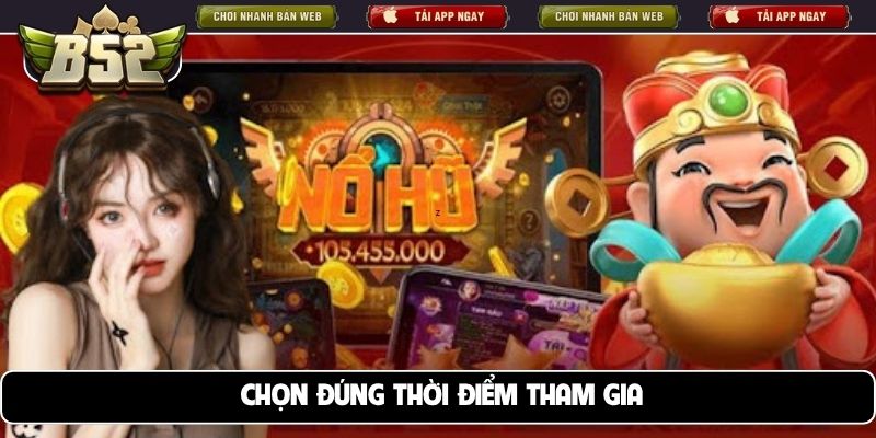 Chọn đúng thời điểm tham gia