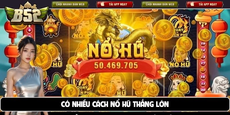 Có nhiều cách nổ hũ thắng lớn