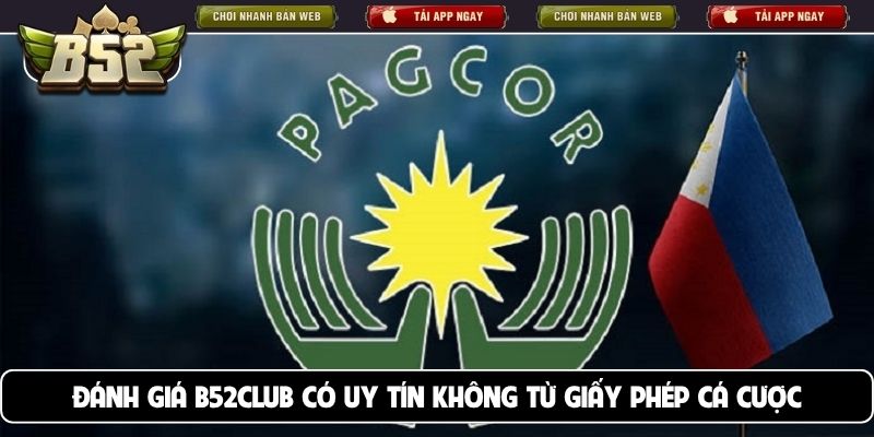 Đánh giá B52club có uy tín không từ giấy phép cá cược