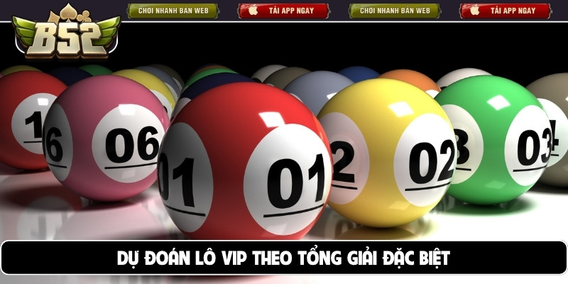 Dự đoán lô vip theo tổng giải đặc biệt