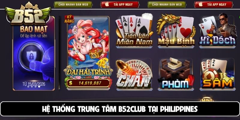 Hệ thống trung tâm B52club tại Philippines