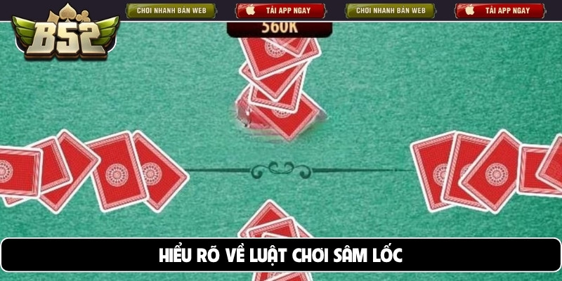Hiểu rõ về luật chơi sâm lốc