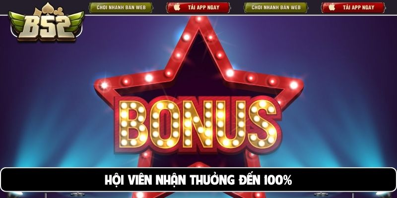 Hội viên nhận thưởng đến 100%