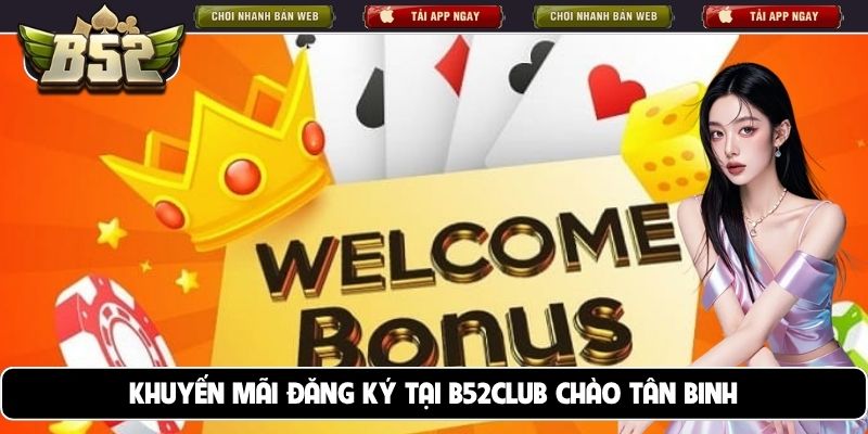 Khuyến mãi đăng ký tại B52club chào tân binh