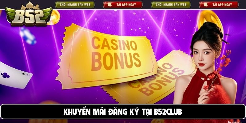 Khuyến mãi đăng ký tại B52club