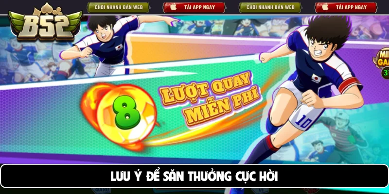 Lưu ý để săn thưởng cực hời