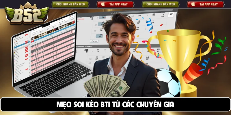 Mẹo soi kèo BTi từ các chuyên gia