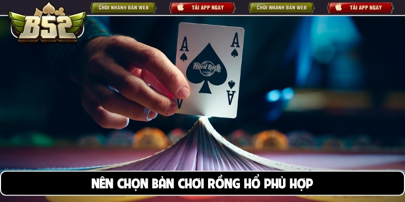 Nên chọn bàn chơi rồng hổ phù hợp