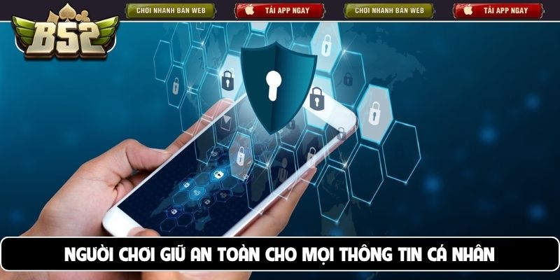 Người chơi giữ an toàn cho mọi thông tin cá nhân