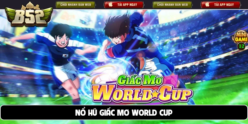 Nổ hũ Giấc Mơ World Cup