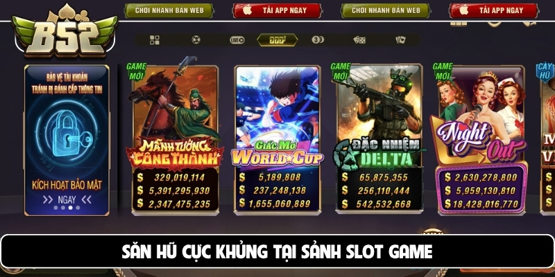 Săn hũ cực khủng tại sảnh slot game