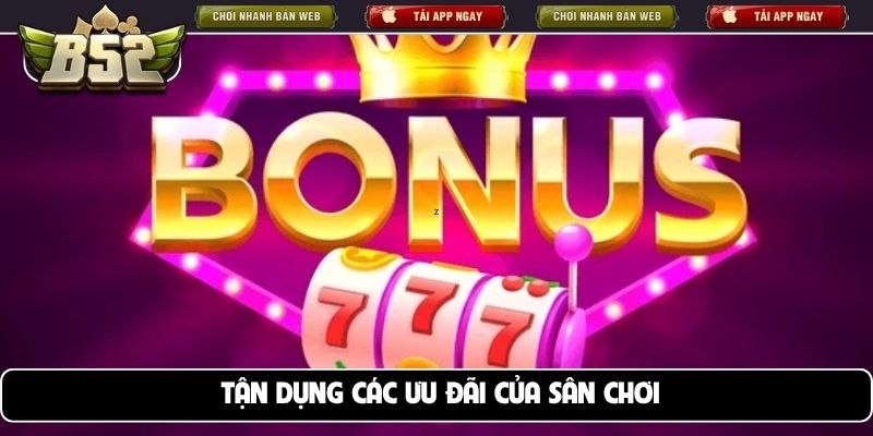 Tận dụng các ưu đãi của sân chơi