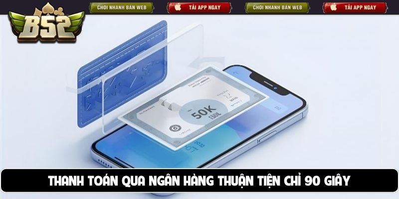 Thanh toán qua ngân hàng thuận tiện chỉ 90 giây