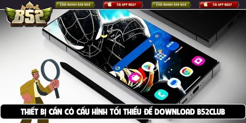 Thiết bị cần có cấu hình tối thiểu để download B52club